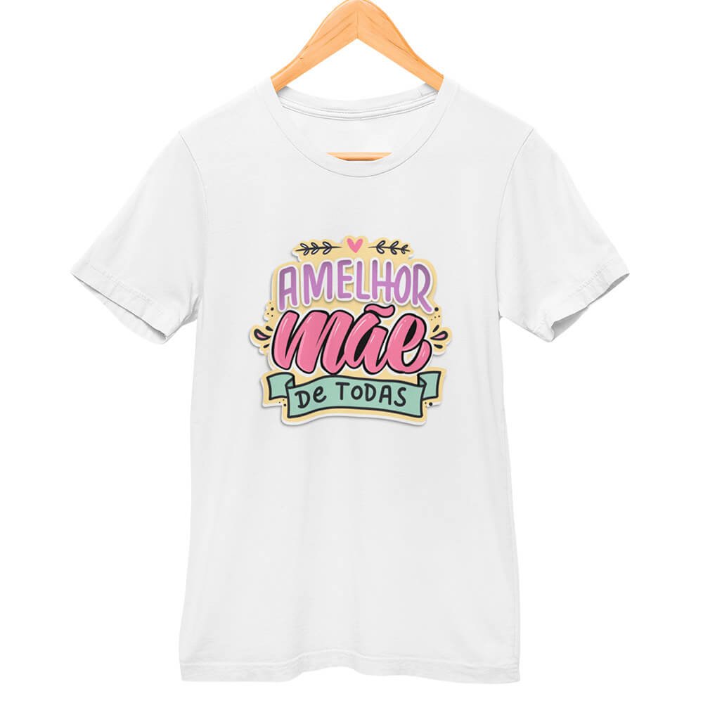 Camisa A Melhor Mãe de Todas