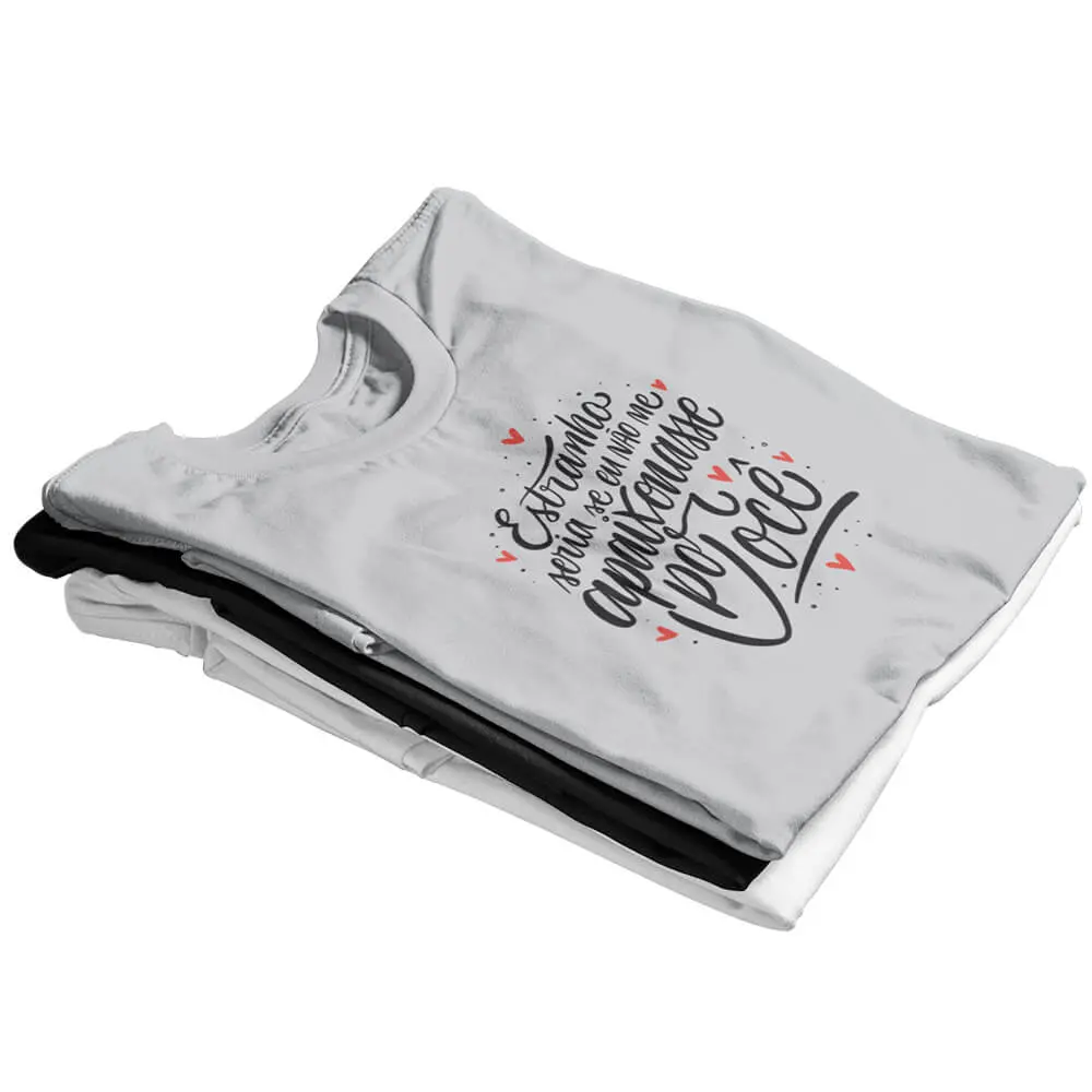 Camisa Estranho Seria se Eu Não Me Apaixonasse por Você