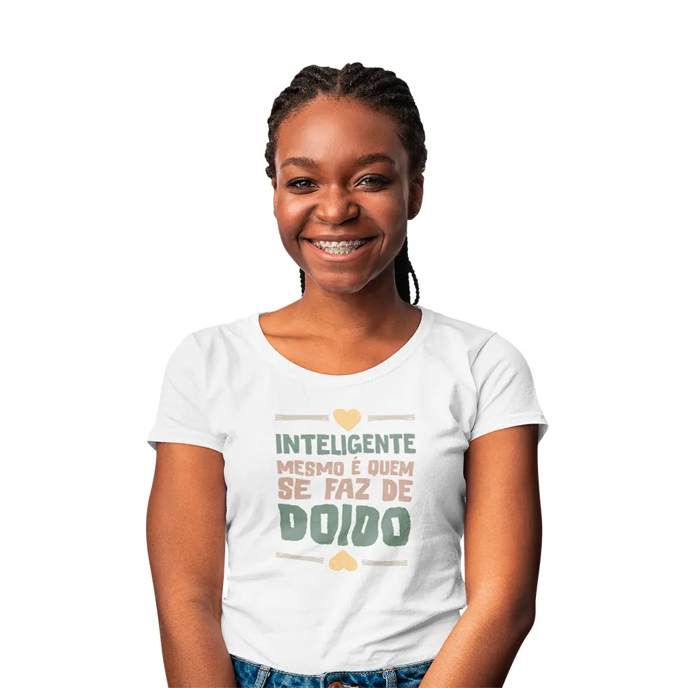 camisa inteligente mesmo e quem se faz de doido feminina