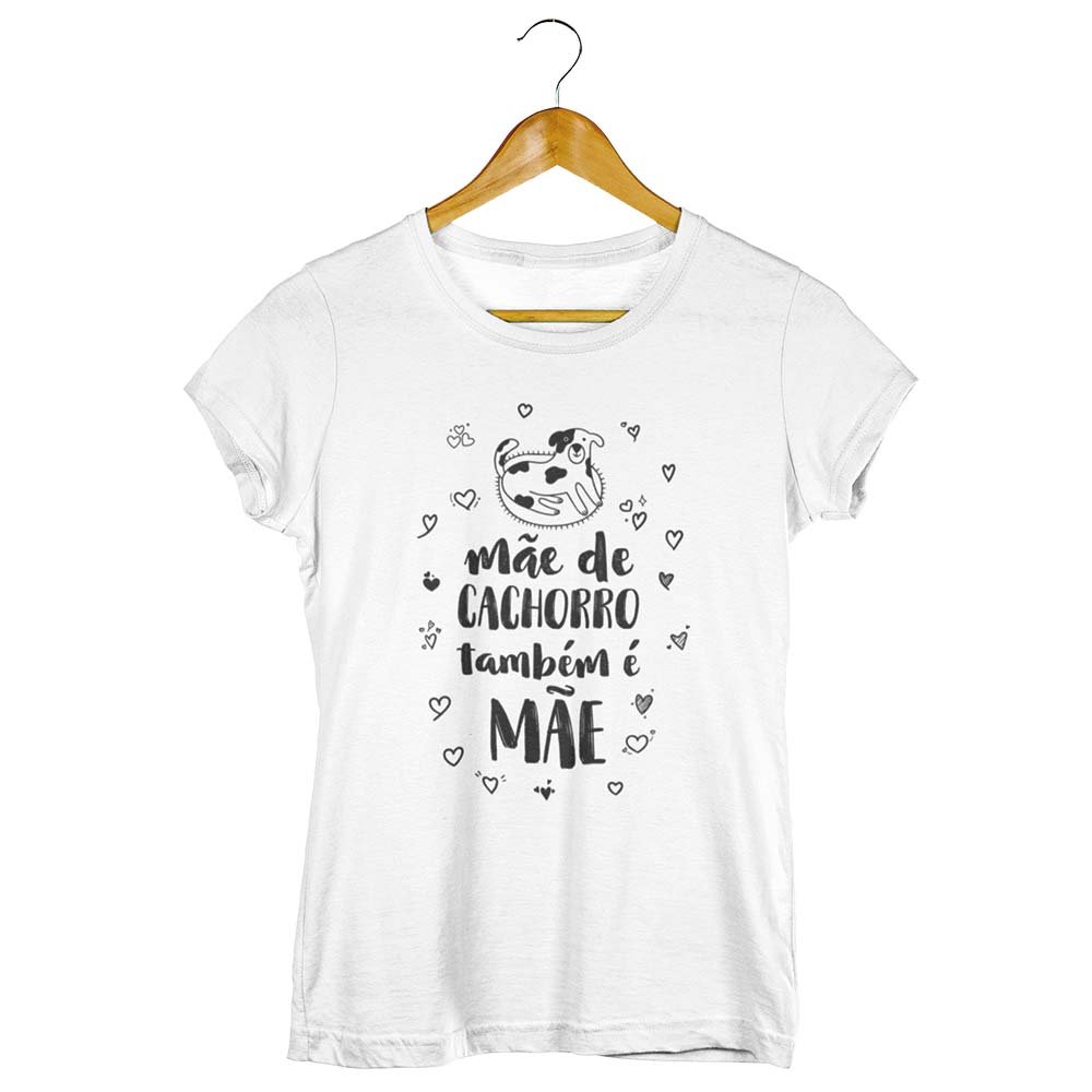 Camisa Mãe de Cachorro Também É Mãe