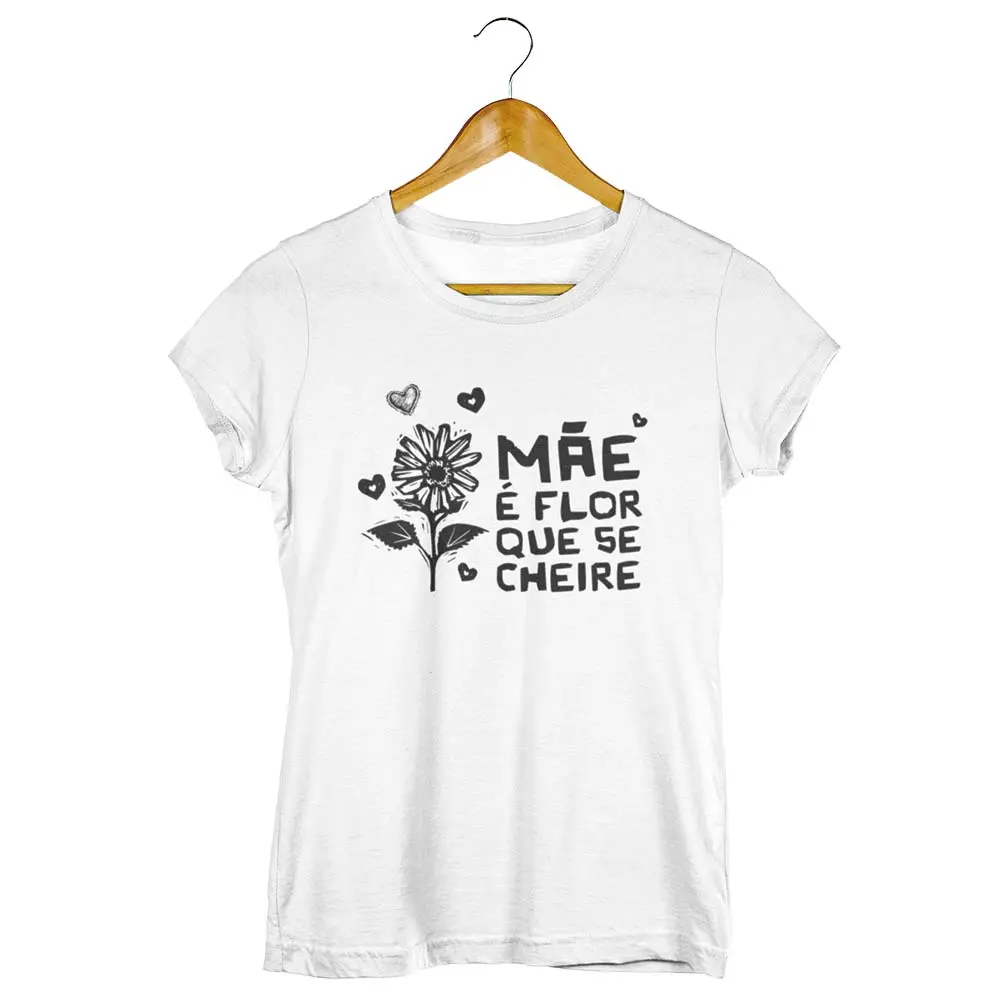 Camisa Mãe É Flor que Se Cheire