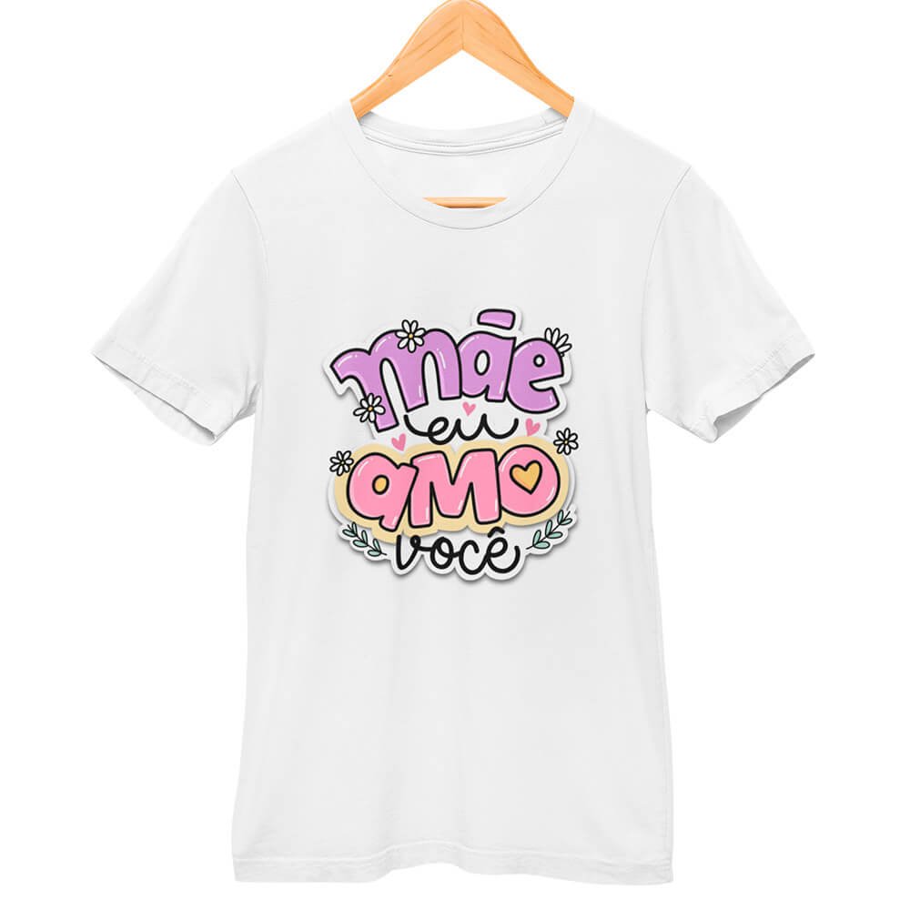 Camisa Mãe Eu Amo Você