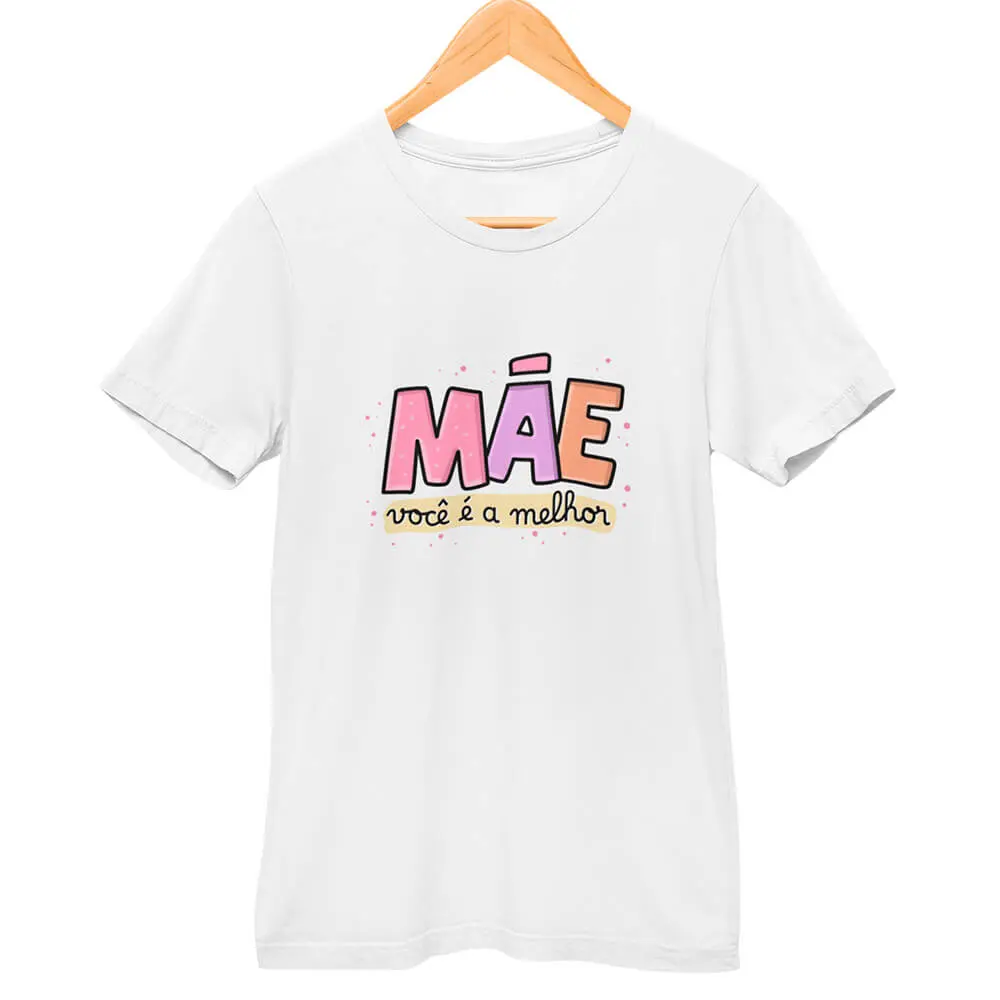 Camisa Mãe Você É a Melhor