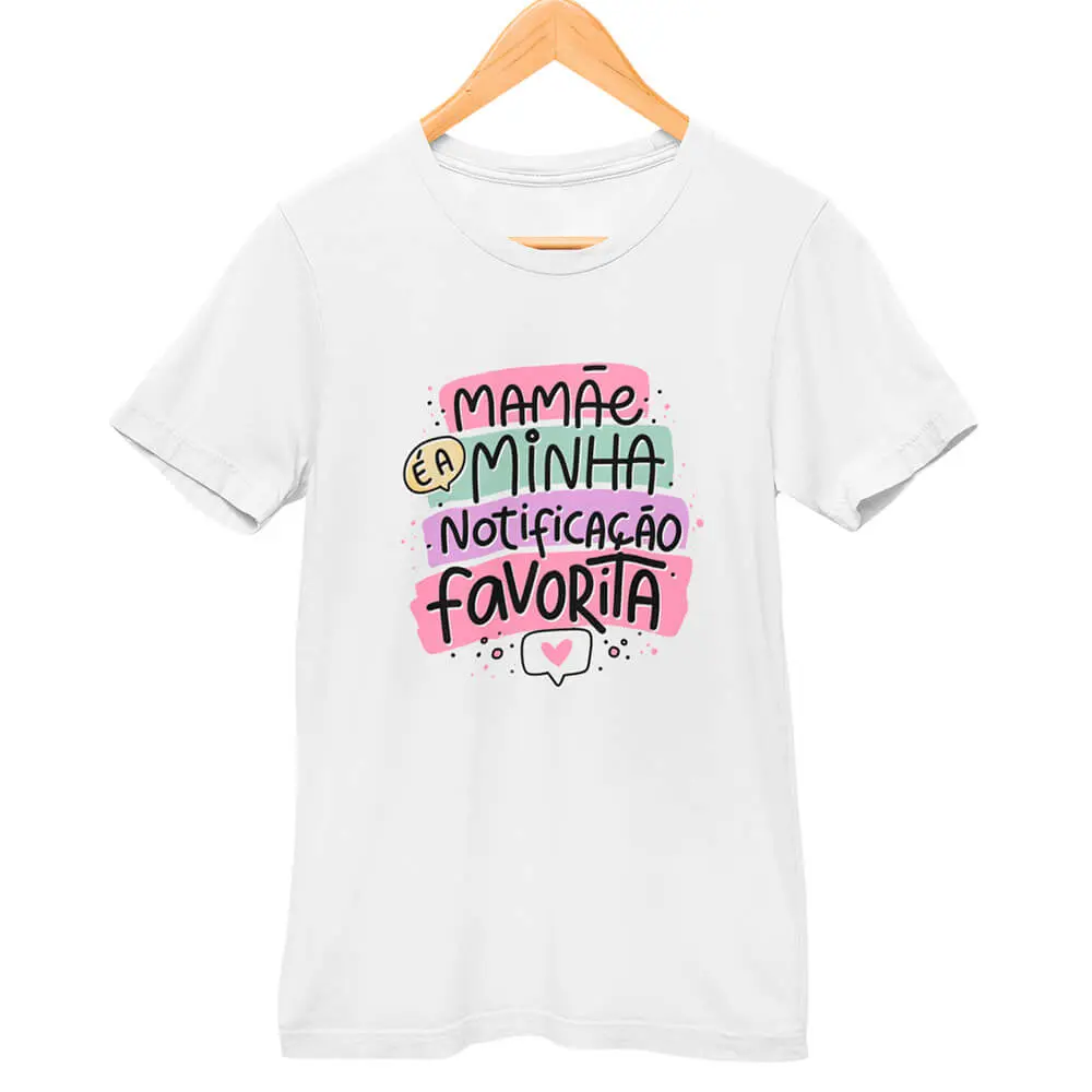Camisa Mamãe Minha Notificação Favorita