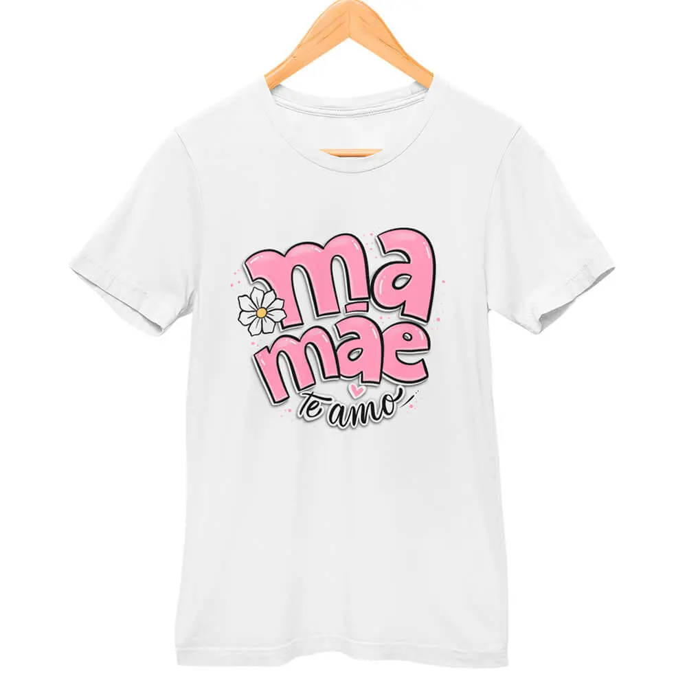 Camisa Mamãe Te Amo