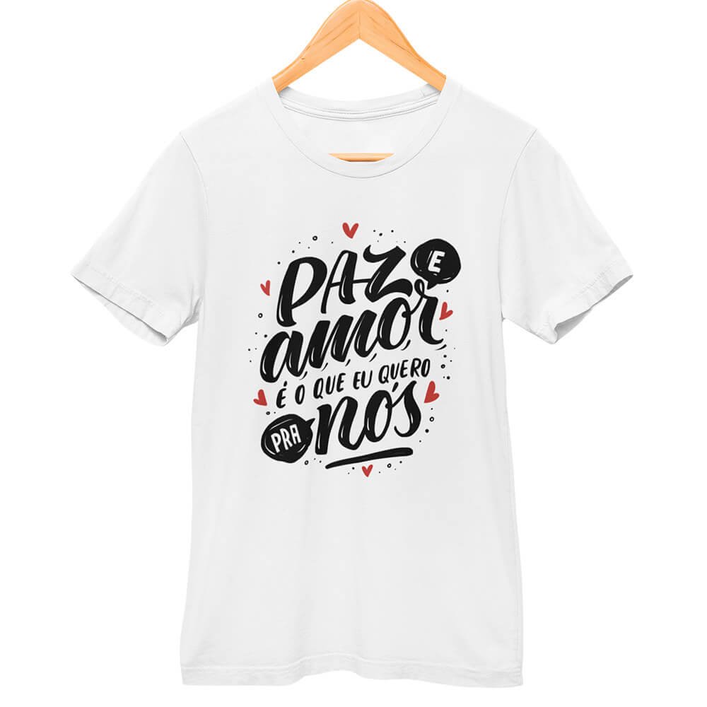 Camisa Paz e Amor É o que Eu Quero pra Nós