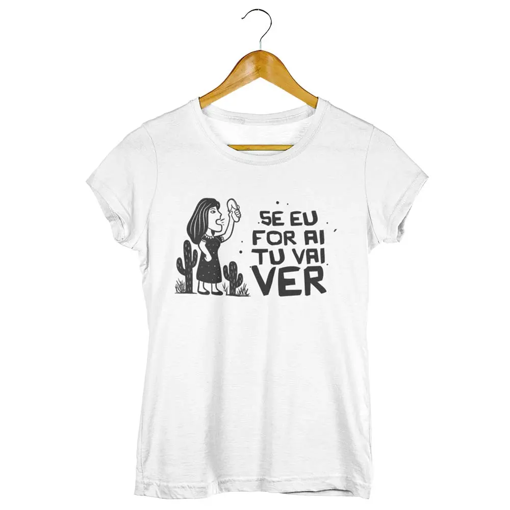 Camisa Se Eu For Aí Tu Vai Ver