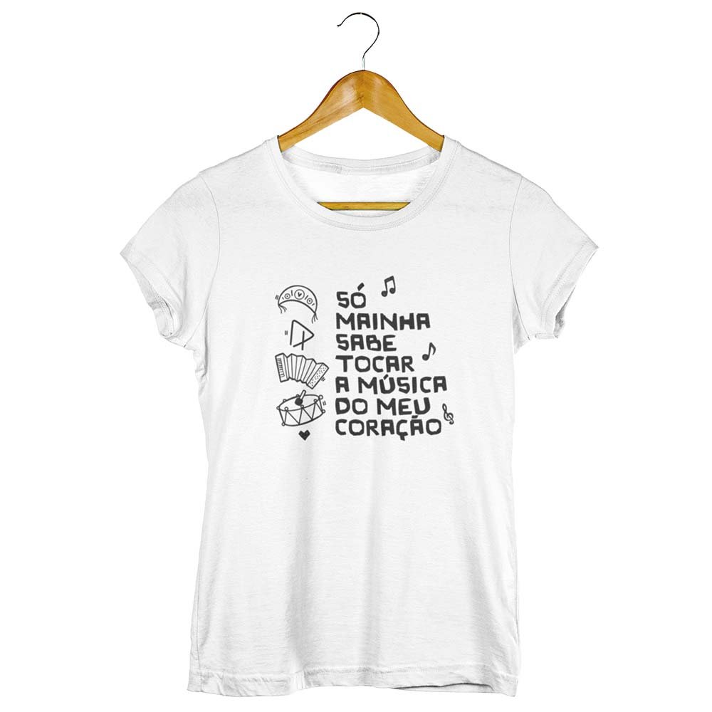Camisa Só Mainha Sabe Tocar a Música do Meu Coração