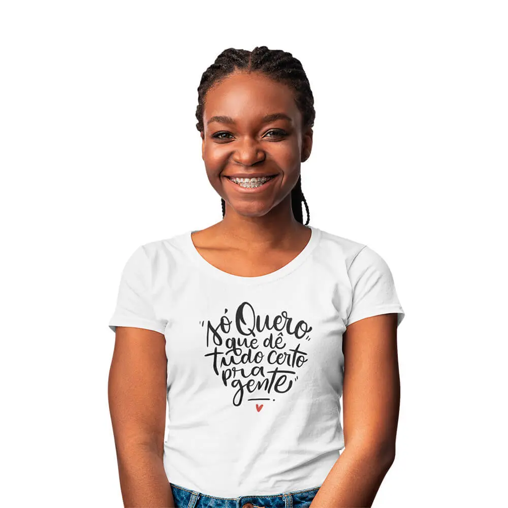 camisa so quero que de tudo certo pra gente feminina