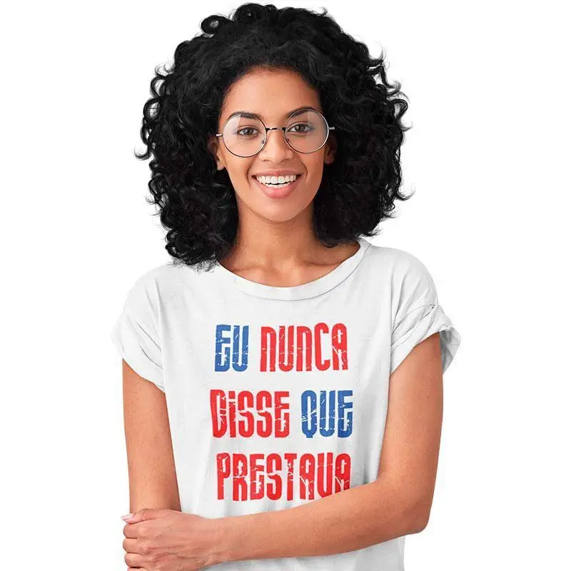 Camisa Feminina Eu Nunca Disse que Prestava 3 Camisa Feminina Eu Nunca Disse que Prestava