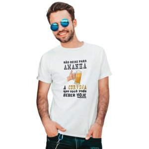 Camisa Não Deixe Para Amanhã a Cerveja Que Você Pode Beber Hoje - Image 3