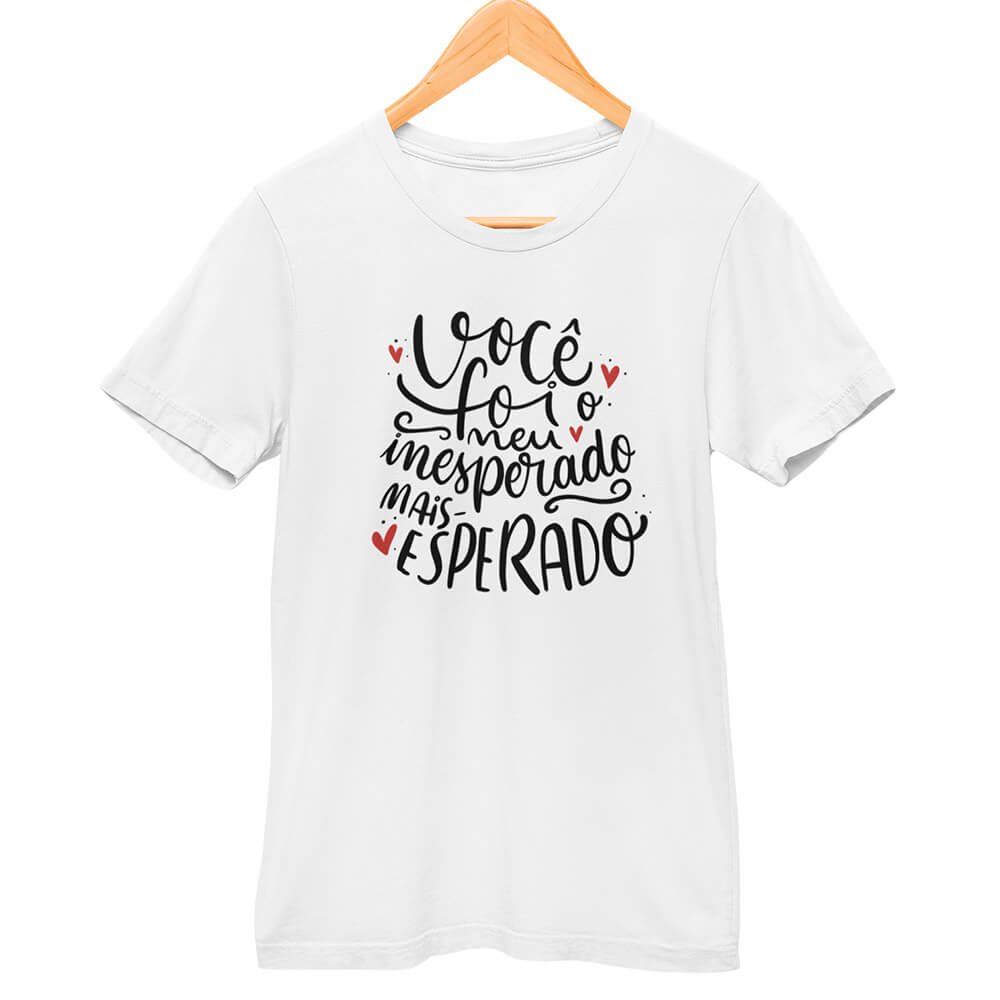 Camisa Você Foi o Meu Inesperado Mais Esperado