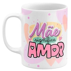 Caneca Dia das Mães Mãe Significa Amor - Image 1