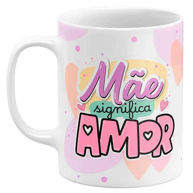 Caneca Dia das Mães - Mãe Significa Amor