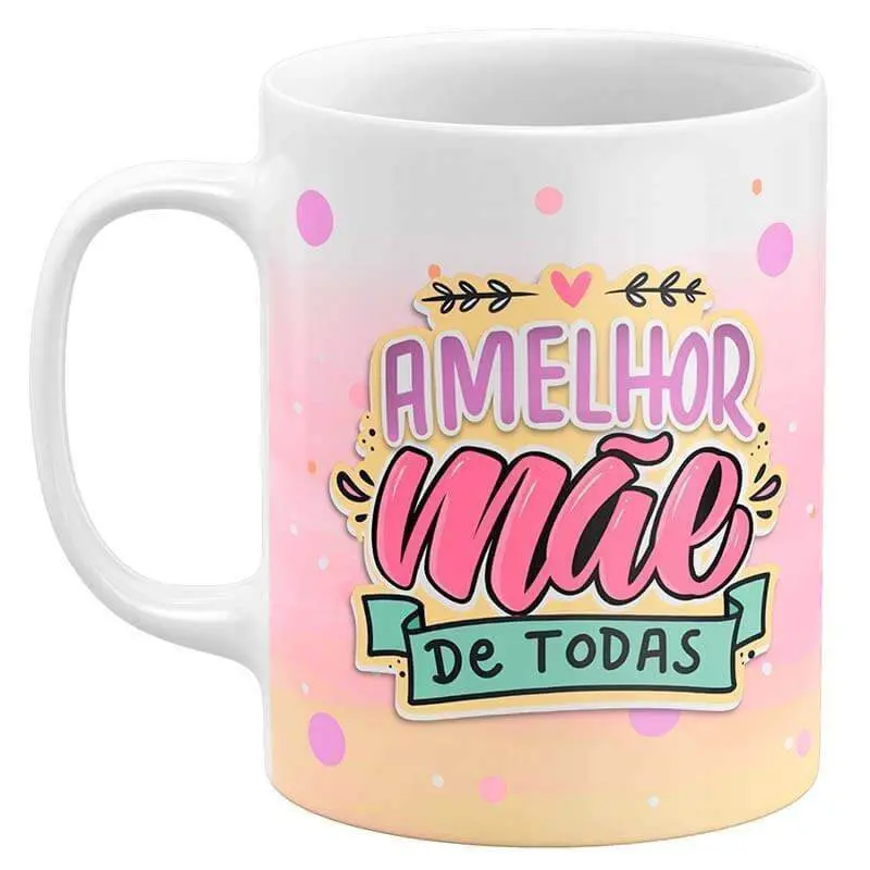 Caneca Dia das Mães - A Melhor Mãe de Todas