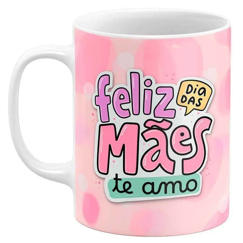 Caneca Dia das Mães - Feliz Dia das Mães Te Amo