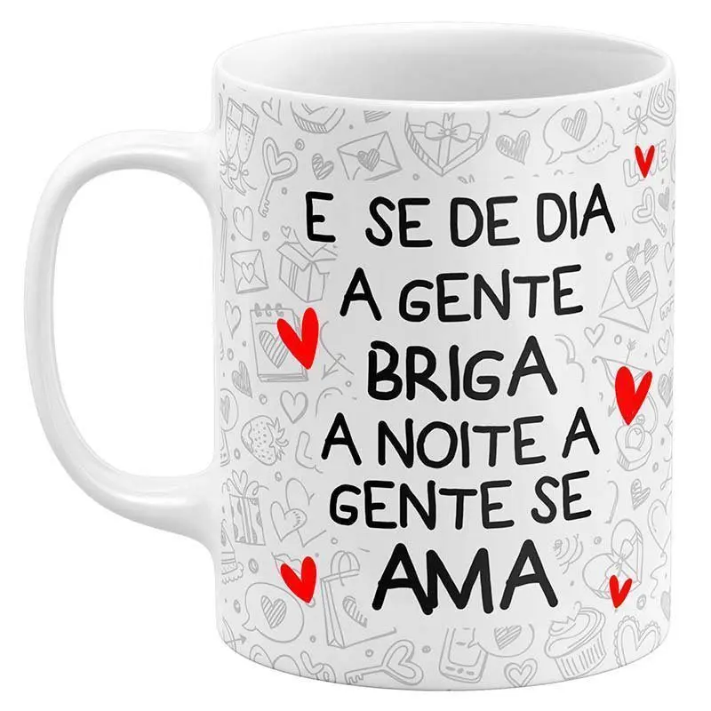 Caneca Dia dos Namorados E Se de Dia a Gente Briga