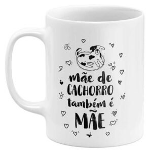 Caneca Dia das Mães Mãe de Cachorro Também é Mãe - Image 1