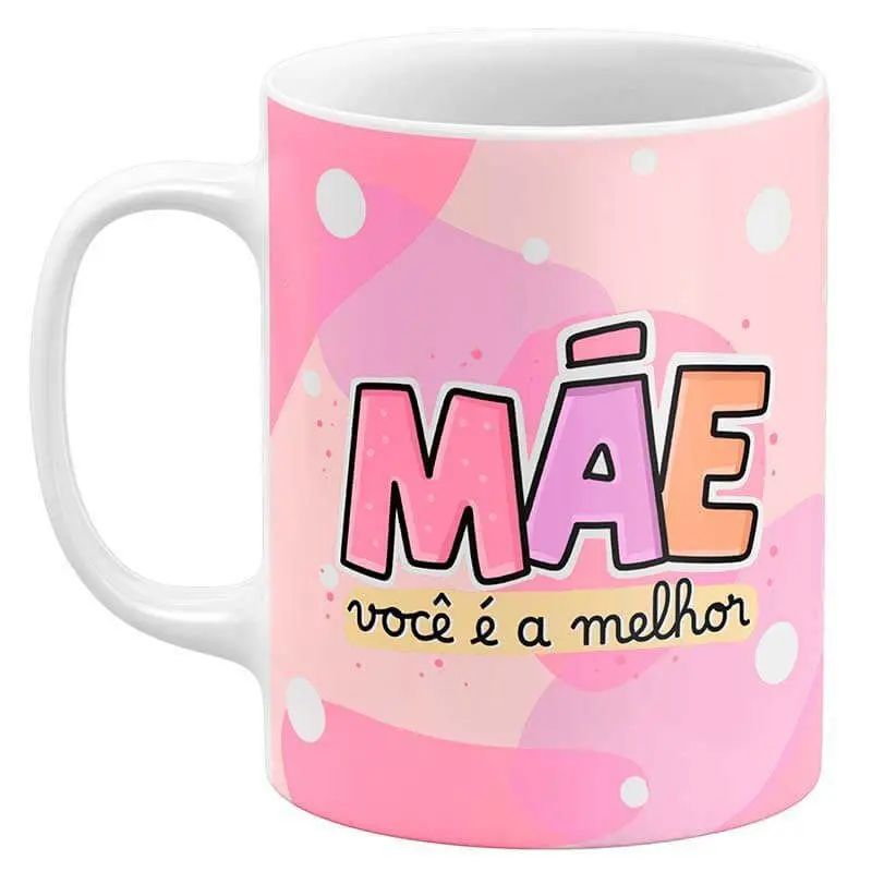 Caneca Dia das Mães - Mãe Você é a Melhor