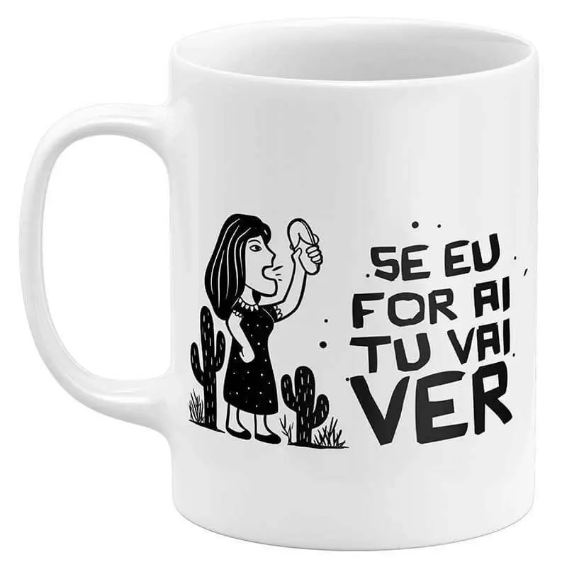 Caneca Dia das Mães - Se Eu For Aí Tu Vai Ver