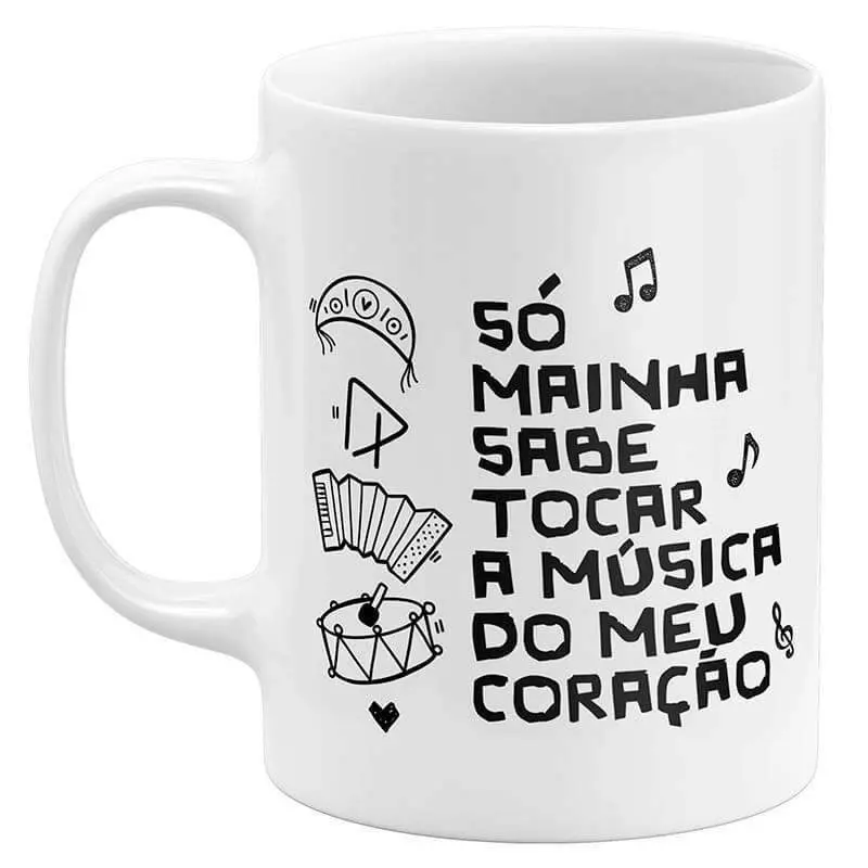 Caneca Dia das Mães - Só Mainha Sabe Tocar a Música do Meu Coração