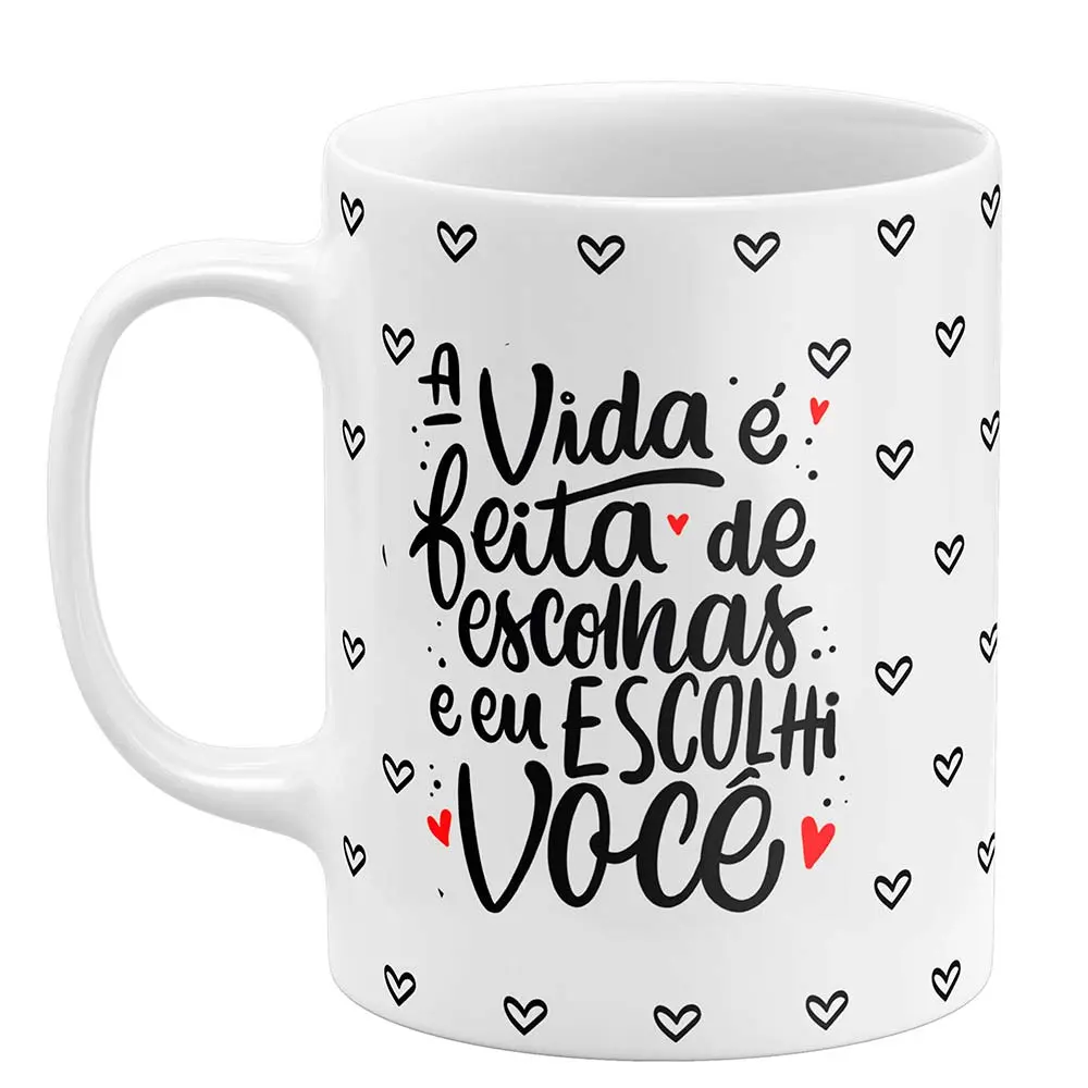caneca dia dos namorados a vida Ă© feita de escolhas