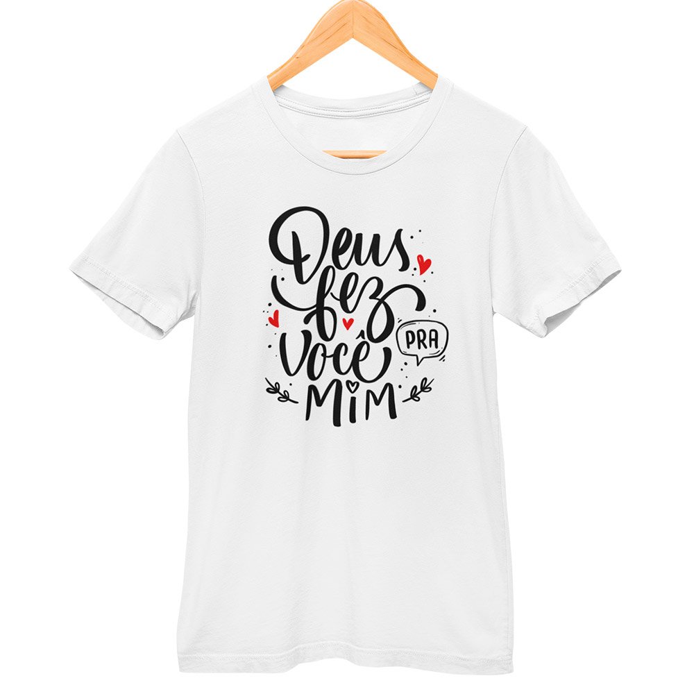 Camisa Deus Fez Você Pra Mim