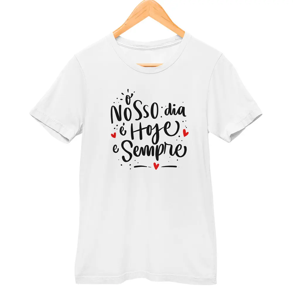 Camisa O Nosso Dia é Hoje e Sempre