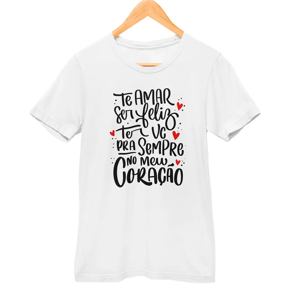 Camisa Te Amo Ser Feliz Ter Você Pra Sempre