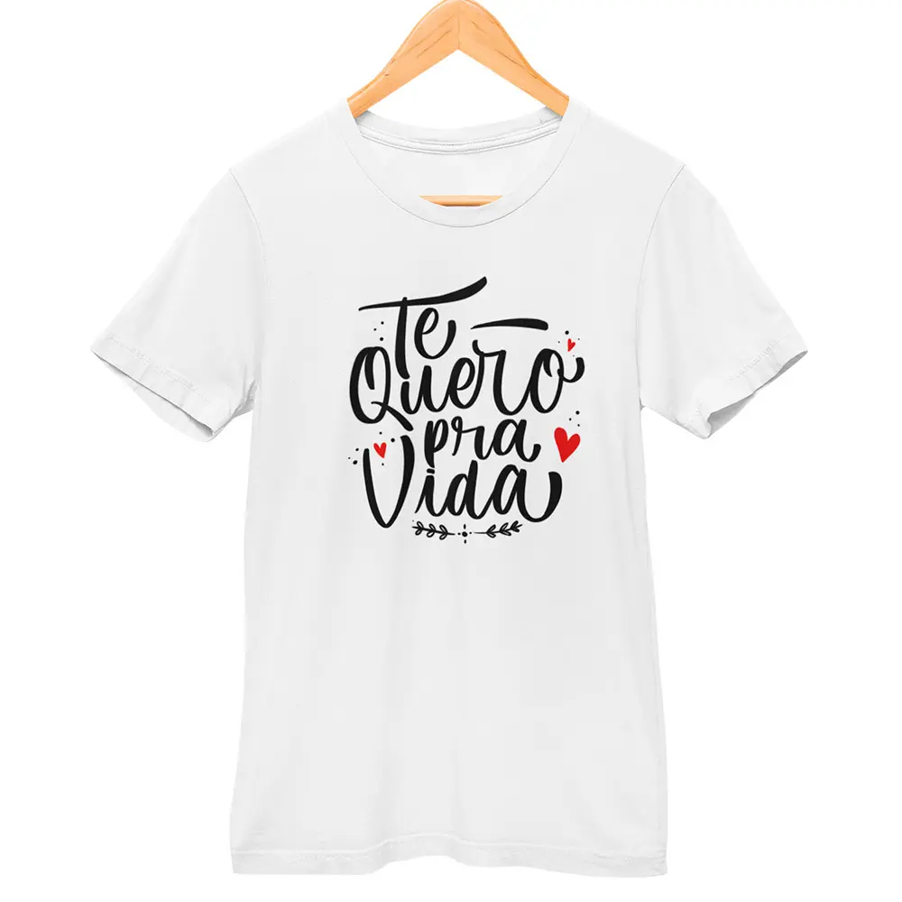 Camisa Te Quero Pra Vida