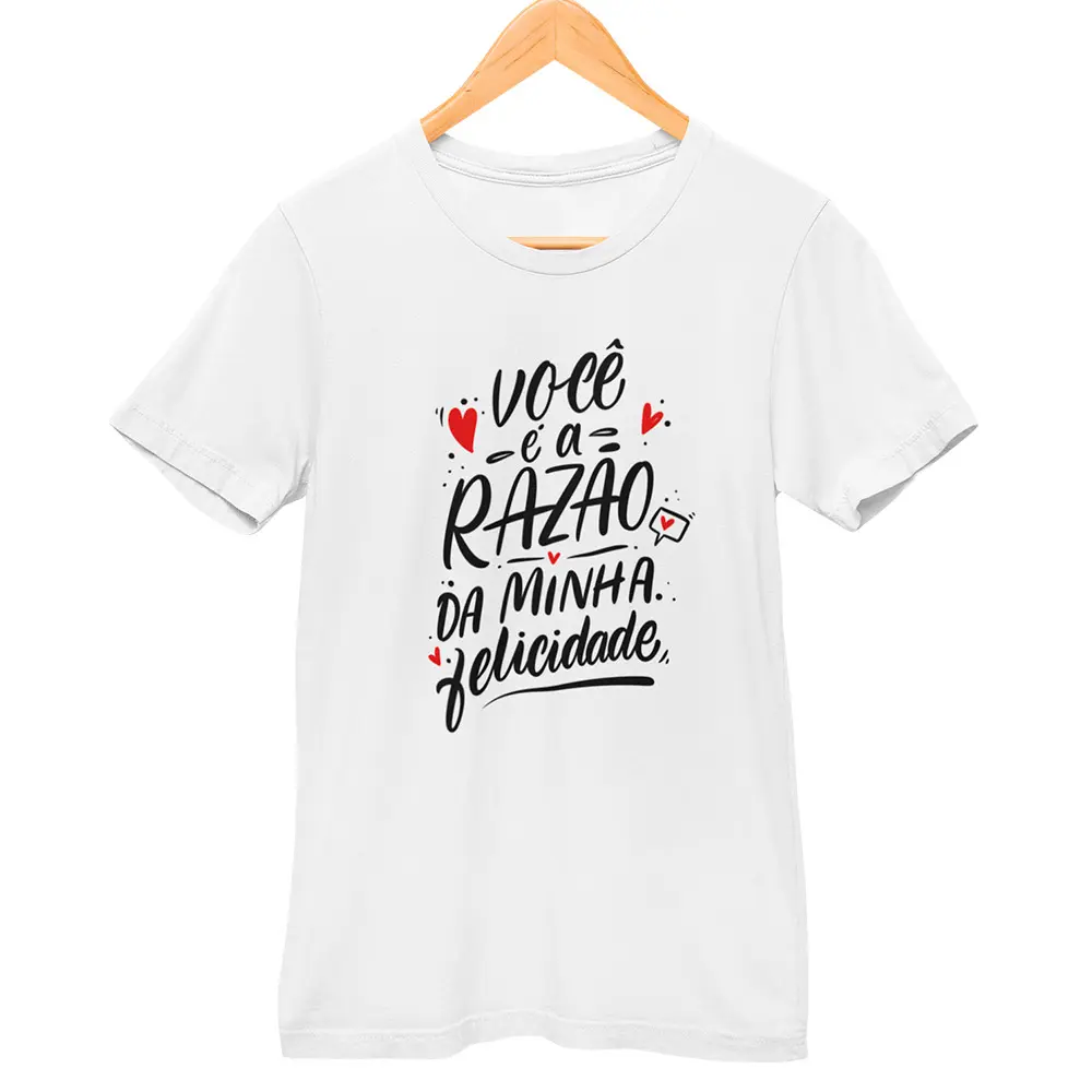 Camisa Você é a Razão da Minha Felicidade