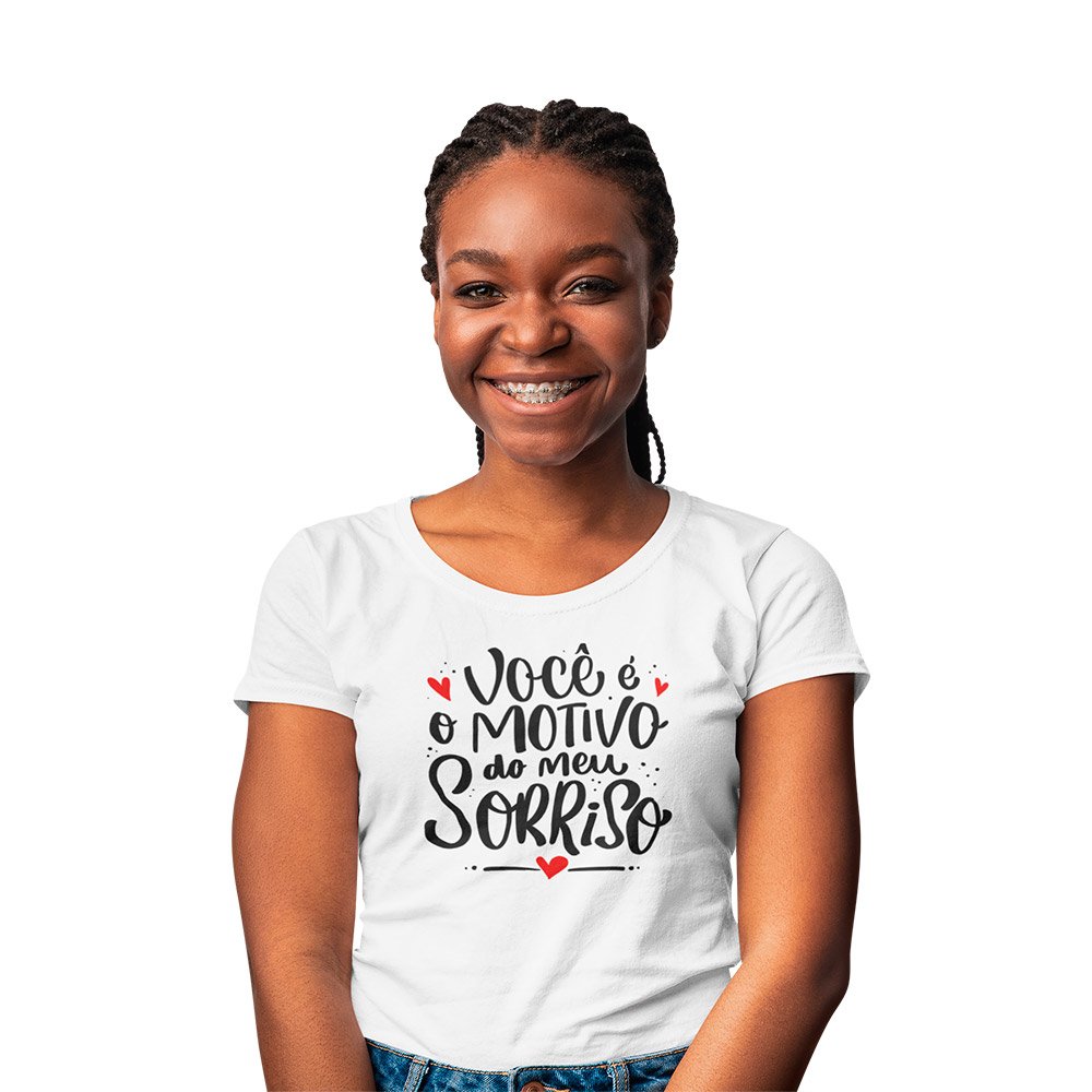 camisa voce e o motivo do meu sorriso feminina
