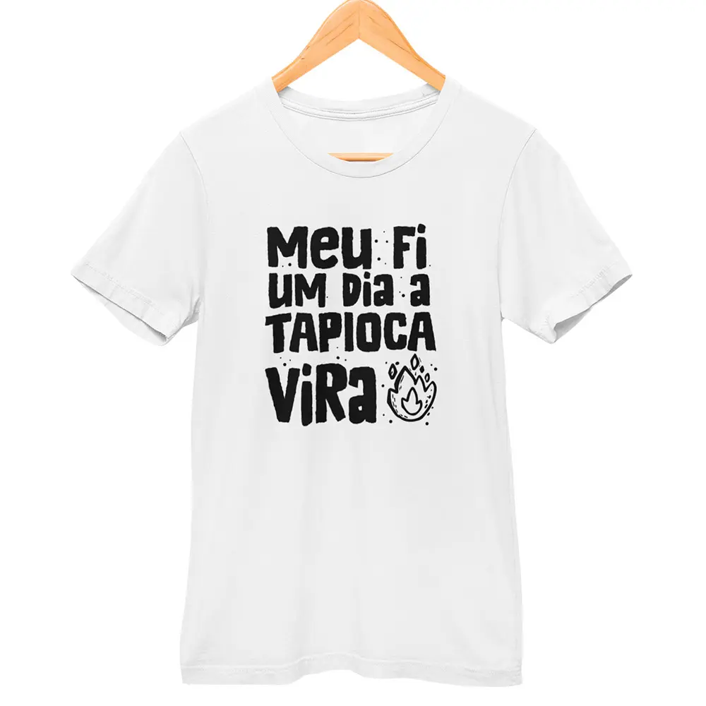 Camisa Meu Fi Um Dia a Tapioca Vira