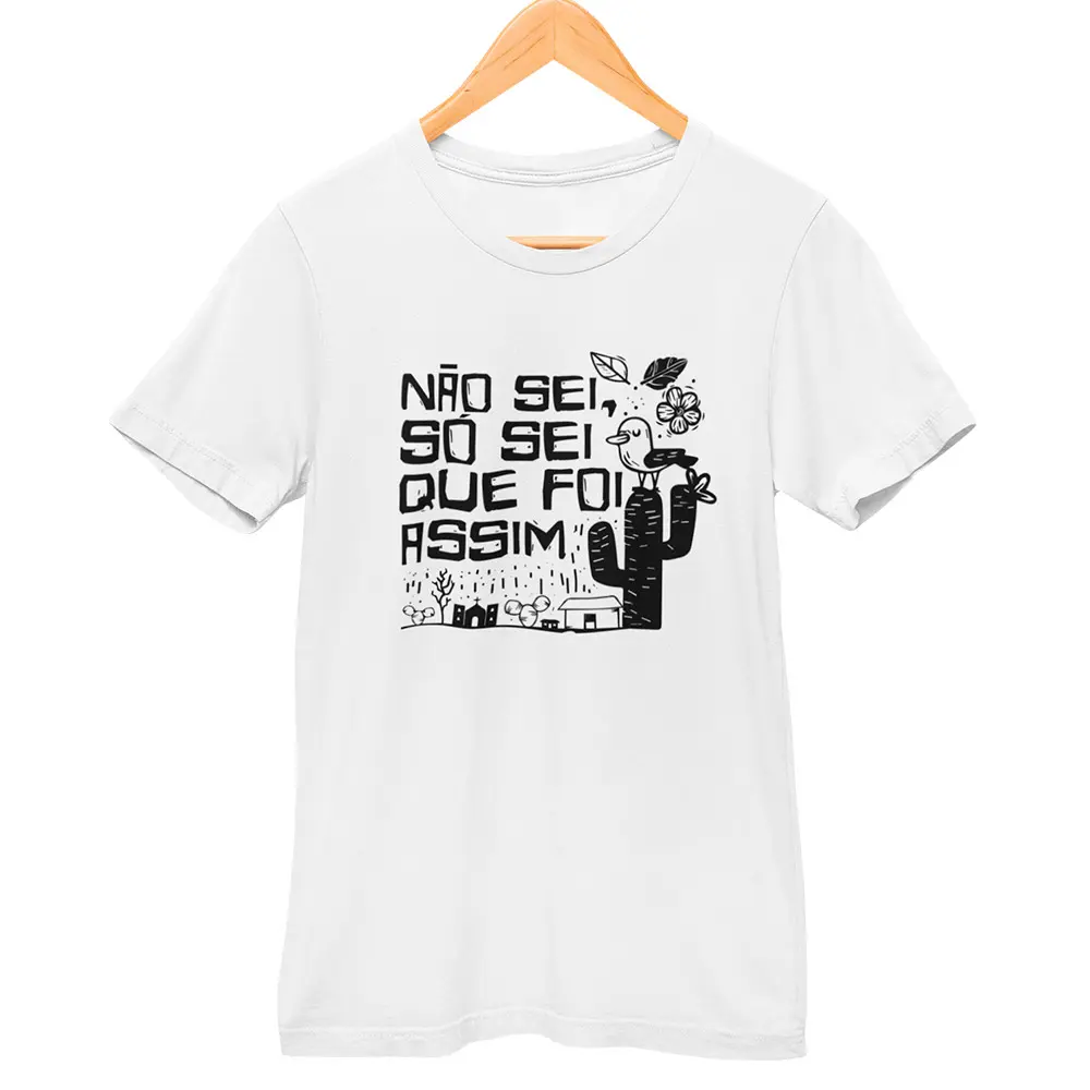 Camisa Não Sei Só Sei Que Foi Assim